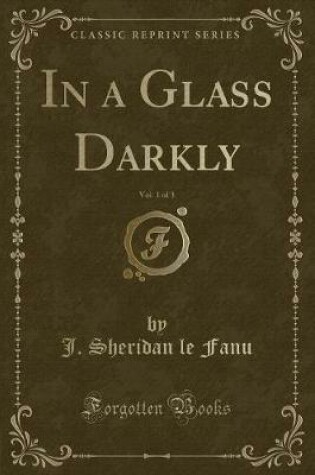 Cover of In a Glass Darkly, Vol. 1 of 3 (Classic Reprint)