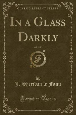 Book cover for In a Glass Darkly, Vol. 1 of 3 (Classic Reprint)