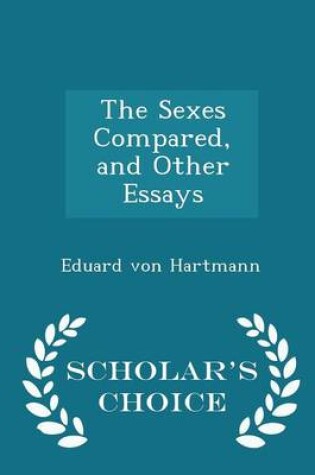 Cover of The Sexes Compared, and Other Essays - Scholar's Choice Edition