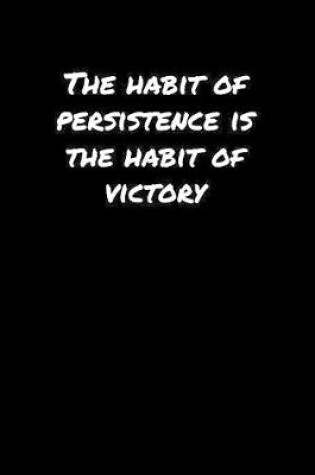 Cover of The Habit Of Persistence Is The Habit Of Victory�