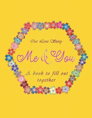 Book cover for Our love Story me & you A book to fill out together