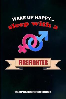 Book cover for Wake Up Happy... Sleep with a Firefighter