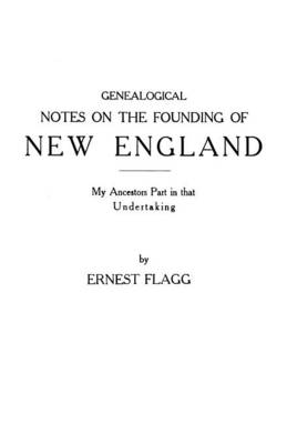 Book cover for Genealogical Notes on the Founding of New England. My Ancestors' Part in That Undertaking