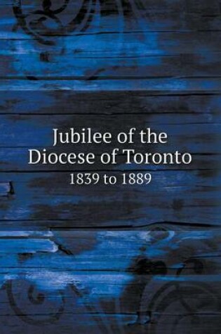 Cover of Jubilee of the Diocese of Toronto 1839 to 1889