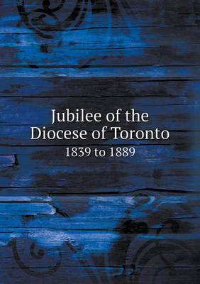 Book cover for Jubilee of the Diocese of Toronto 1839 to 1889