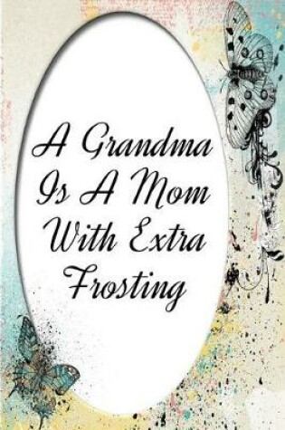 Cover of A Grandma Is a Mom with Extra Frosting