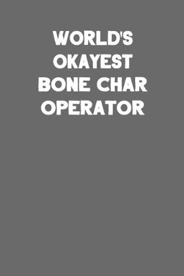 Book cover for World's Okayest Bone Char Operator