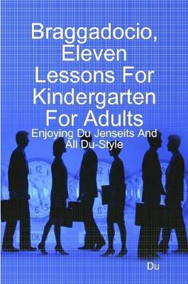 Book cover for Braggadocio, Eleven Lessons For Kindergarten For Adults: Enjoying Du Jenseits And All Du-Style