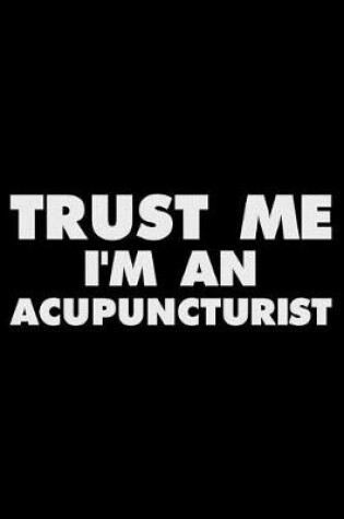 Cover of Trust Me I'm An Acupuncturist