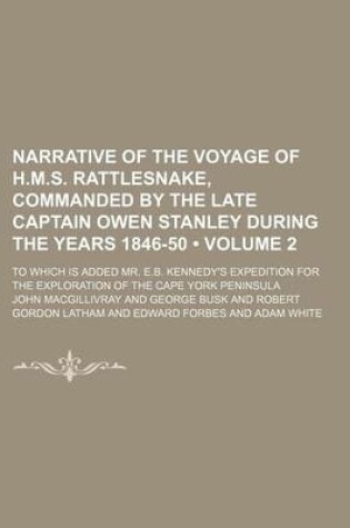 Cover of Narrative of the Voyage of H.M.S. Rattlesnake, Commanded by the Late Captain Owen Stanley During the Years 1846-50 (Volume 2); To Which Is Added Mr. E