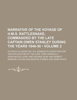 Book cover for Narrative of the Voyage of H.M.S. Rattlesnake, Commanded by the Late Captain Owen Stanley During the Years 1846-50 (Volume 2); To Which Is Added Mr. E