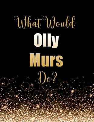 Book cover for What Would Olly Murs Do?