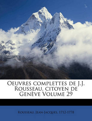 Book cover for Oeuvres Complettes de J.J. Rousseau, Citoyen de Genève Volume 29