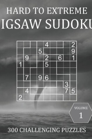 Cover of Hard to Extreme Jigsaw Sudoku - 300 Challenging Puzzles - Volume 1