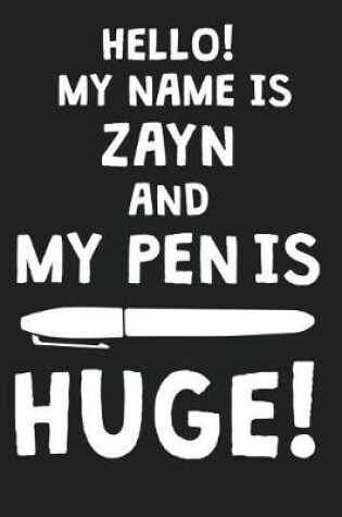 Cover of Hello! My Name Is ZAYN And My Pen Is Huge!