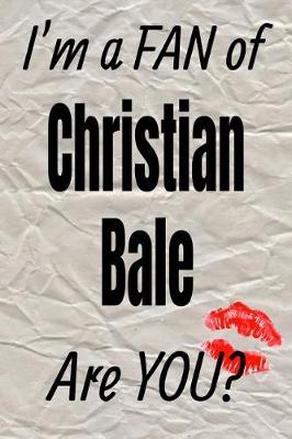 Cover of I'm a Fan of Christian Bale Are You? Creative Writing Lined Journal