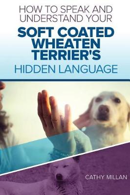 Book cover for How to Speak and Understand Your Soft Coated Wheaten Terrier's Hidden Language