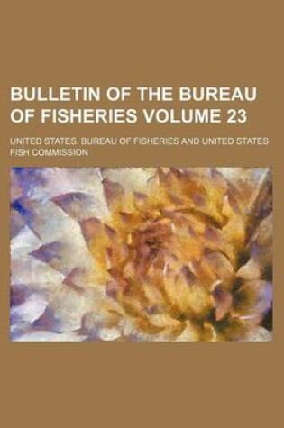 Cover of Bulletin of the Bureau of Fisheries Volume 23