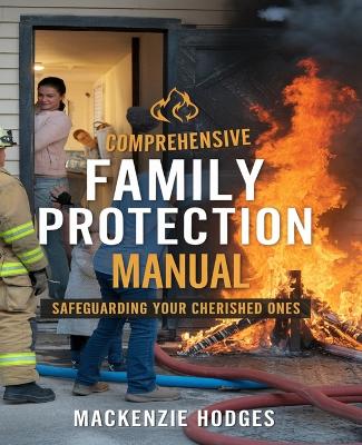 Cover of Comprehensive Family Protection Manual Safeguarding Your Cherished Ones