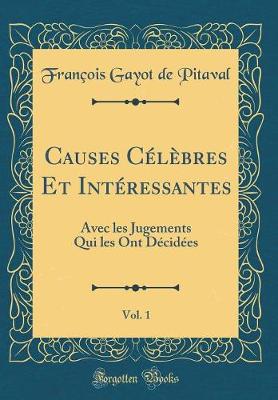 Book cover for Causes Célèbres Et Intéressantes, Vol. 1: Avec les Jugements Qui les Ont Décidées (Classic Reprint)