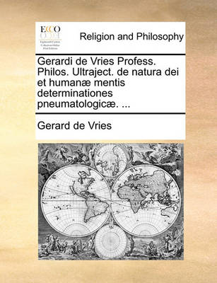 Book cover for Gerardi de Vries Profess. Philos. Ultraject. de Natura Dei Et Humanae Mentis Determinationes Pneumatologicae. ...