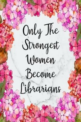 Cover of Only The Strongest Women Become Librarians