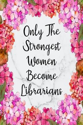 Cover of Only The Strongest Women Become Librarians