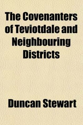 Cover of The Covenanters of Teviotdale and Neighbouring Districts