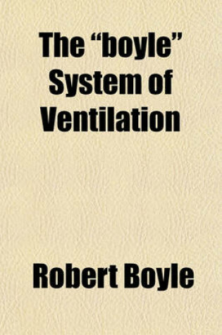 Cover of The "Boyle" System of Ventilation