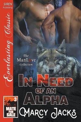 Book cover for In Need of an Alpha [Mate for Sale 3] (Siren Publishing Everlasting Classic Manlove)