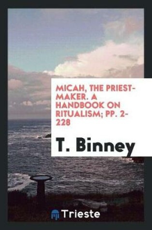 Cover of Micah, the Priest-Maker. a Handbook on Ritualism; Pp. 2-228