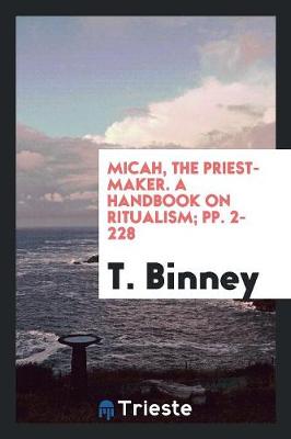 Book cover for Micah, the Priest-Maker. a Handbook on Ritualism; Pp. 2-228