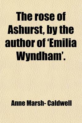 Book cover for The Rose of Ashurst, by the Author of 'Emilia Wyndham'.