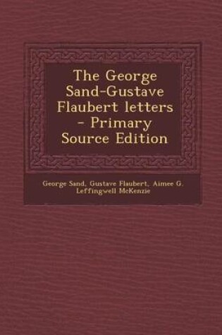 Cover of The George Sand-Gustave Flaubert Letters - Primary Source Edition