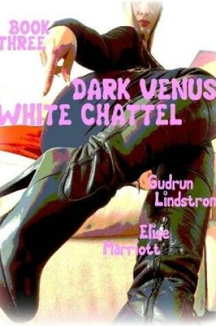 Cover of Dark Venus... White Chattel - Book Three