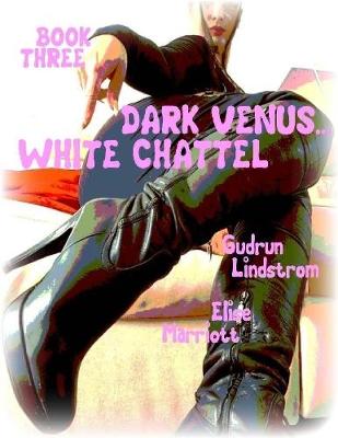 Book cover for Dark Venus... White Chattel - Book Three