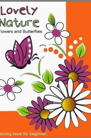 Cover of Lovely Nature Flowers and Butterflies Coloring book for beginner