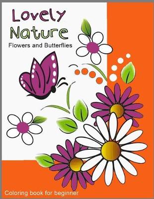 Cover of Lovely Nature Flowers and Butterflies Coloring book for beginner