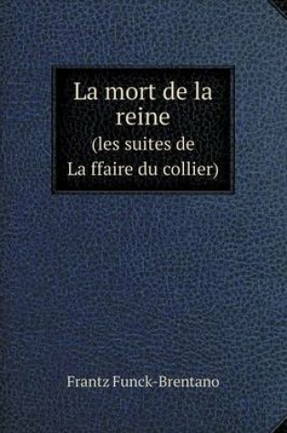 Cover of La mort de la reine (les suites de La&#789;ffaire du collier)