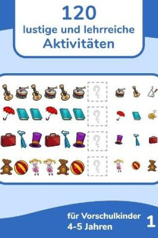 Cover of 120 lustige und lehrreiche Aktivitäten für Vorschulkinder 4-5 Jahren 1