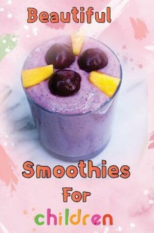 Cover of Beautiful Smoothies For children