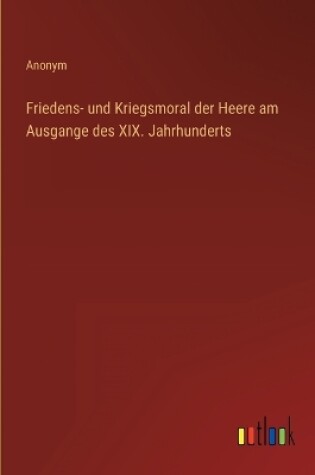 Cover of Friedens- und Kriegsmoral der Heere am Ausgange des XIX. Jahrhunderts