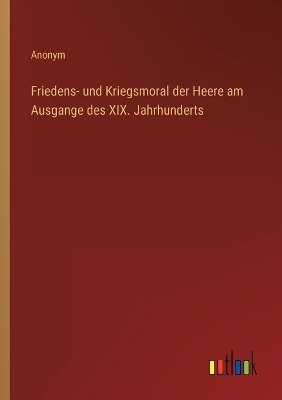 Book cover for Friedens- und Kriegsmoral der Heere am Ausgange des XIX. Jahrhunderts