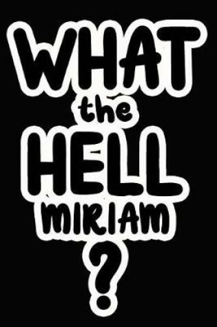 Cover of What the Hell Miriam?