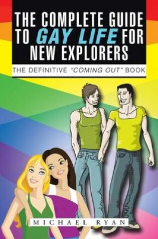 Cover of The Complete Guide to Gay Life for New Explorers