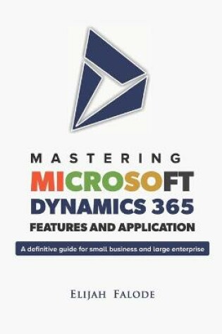 Cover of Mastering Microsoft Dynamics 365 Features and Application