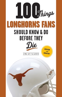 Book cover for 100 Things Longhorns Fans Should Know & Do Before They Die