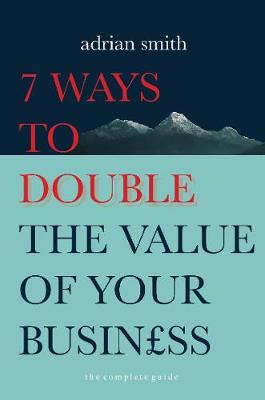 Book cover for 7 Ways to Double the Value of Your Business