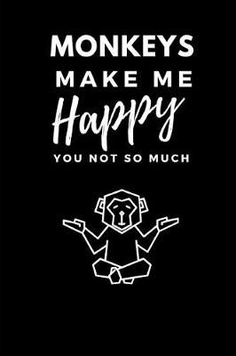 Book cover for Monkeys Make Me Happy You Not So Much