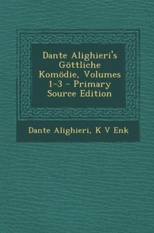 Cover of Dante Alighieri's Gottliche Komodie, Volumes 1-3 - Primary Source Edition